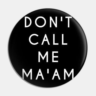 Don't Call Me Ma'am (White Text) Pin