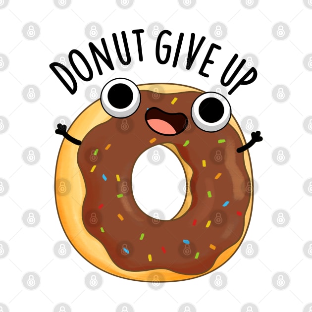 Donut Give Up Funny Food Puns by punnybone