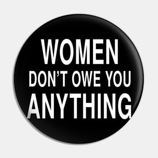 Women Don't Owe You Anything: Feminist Strength Design Pin