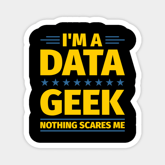 I'm a Data Geek Nothing Scares Me Magnet by Peachy T-Shirts