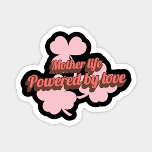 mother life powered by love Magnet