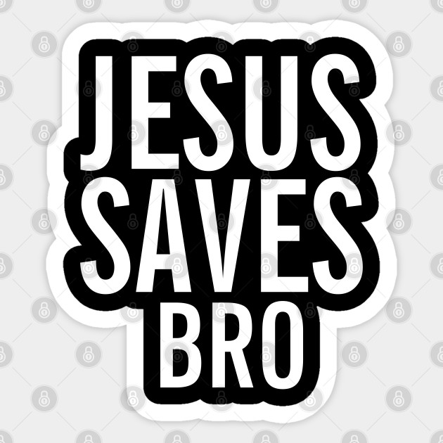 Christian Sticker Jesus Saves Bro - Christtian - Jesus Saves - Sticker