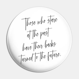 Those who stare at the past have their backs turned to the future | Choices in life Pin