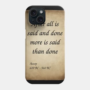 Aesop, Greek Author and Fabulist. After all is said and done more is said than done. Phone Case