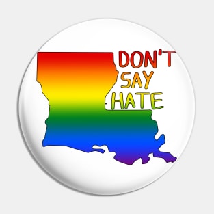 Don't Say Hate - Oppose Don't Say Gay - Rainbow Louisiana Silhouette - LGBTQIA2S+ Pin