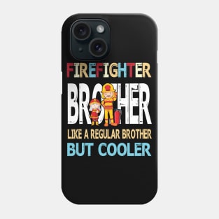 Firefighter Brother Like A Regular Brother But Cooler Happy Father Parent Summer July 4th Day Phone Case