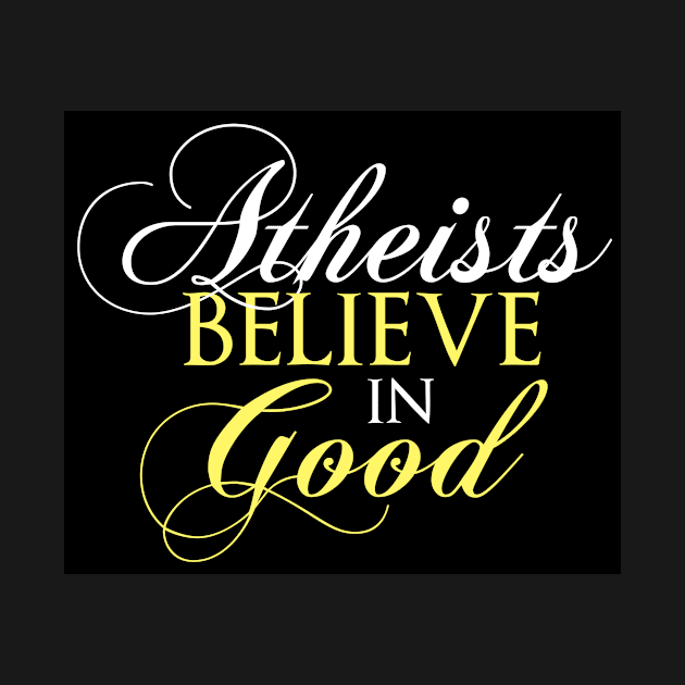 Atheists Believe in Good by WFLAtheism