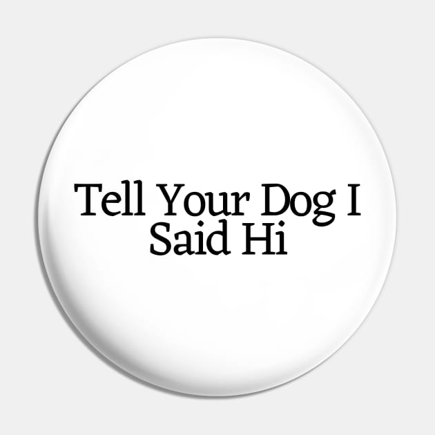 Tell Your Dog I Said Hi - Dog Quotes Pin by BloomingDiaries