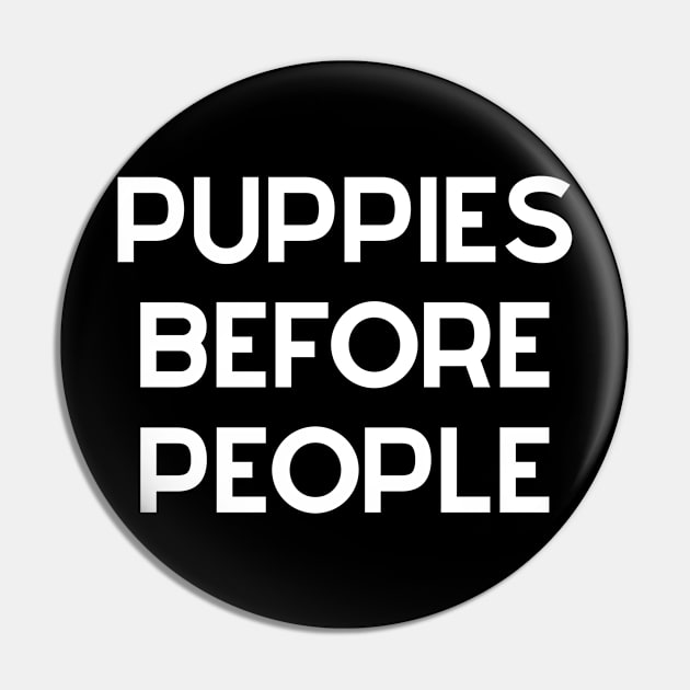 Puppies Before People Funny Humorous Dog Lovers Pin by karolynmarie