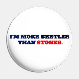 I´M MORE BEETLES THAN STONES Pin