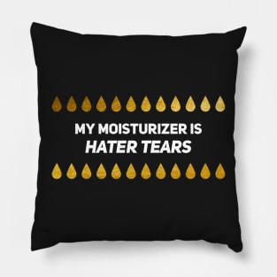 My Moisturizer Is Hater Tears Gold Leaf White Text Pillow