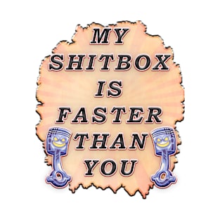 My Shitbox is Faster Than Your T-Shirt