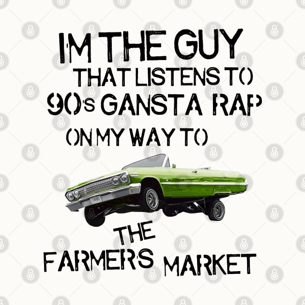 I'm the Guy That Listens to 90s Gangsta Rap on My Way to the Farmer's Market by darklordpug