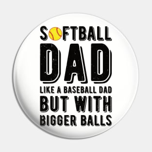 Softball Dad Like A Baseball Dad But With Bigger Balls Pin