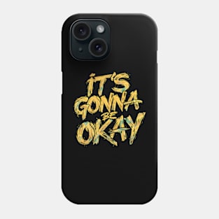 It's Gonna Be Okay Phone Case