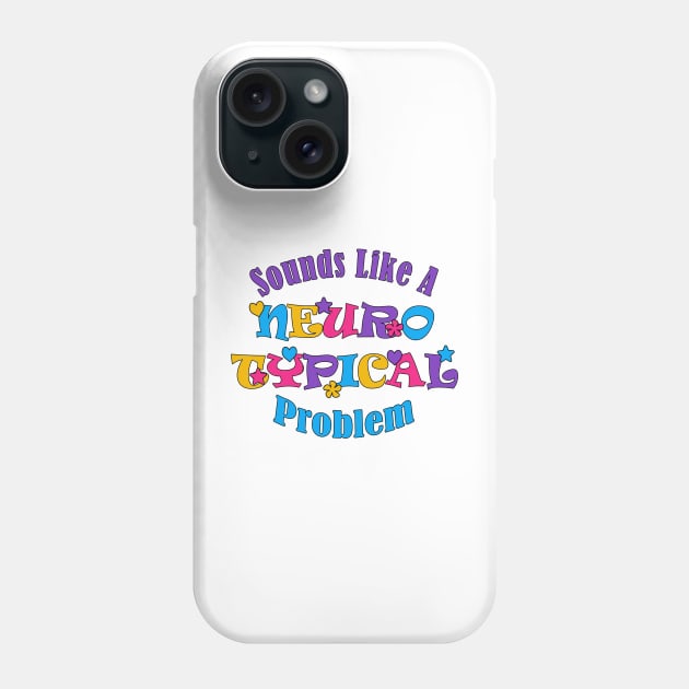 Sounds Like A Neurotypical Problem Phone Case by Mikonoda