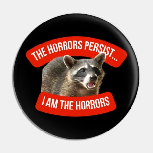 The Horrors Persist, But I Am The Horrors Pin