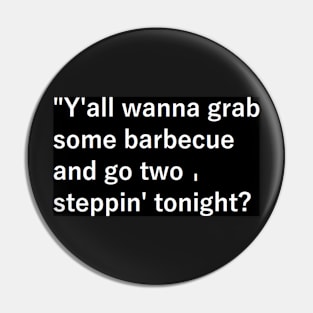 Y'all wanna grab some barbecue and go two-steppin' tonight? Pin