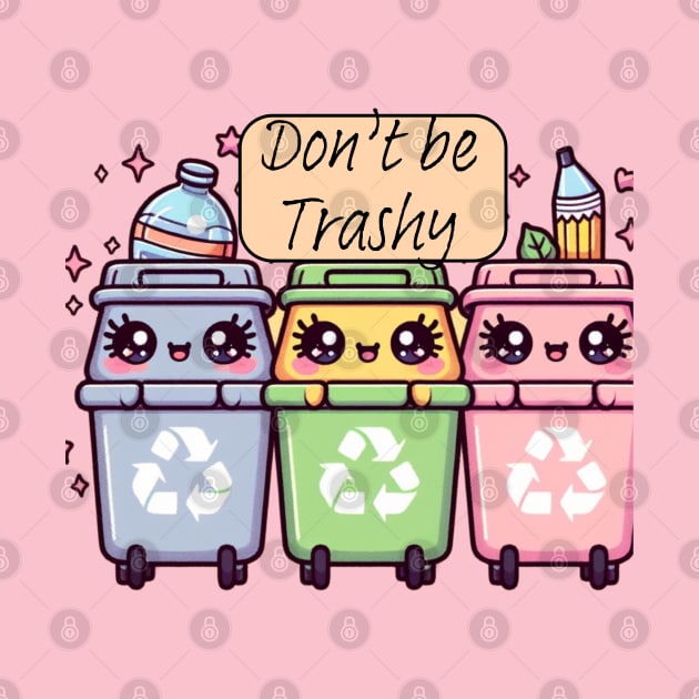 Don't be trashy, Earth day, recycling bin design by Apparels2022