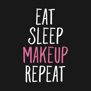 Eat sleep makeup repeat T-Shirt