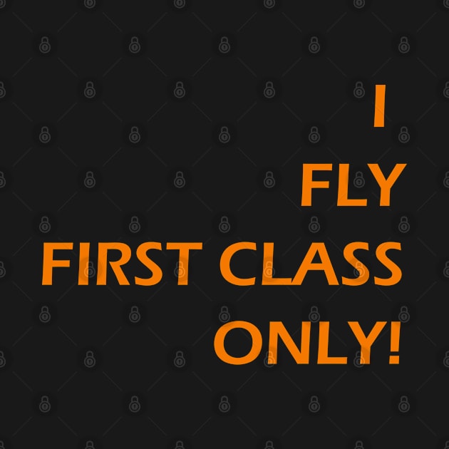 I FLY FIRST CLASS ONLY! by Toozidi T Shirts