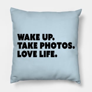 Wake Up. Take Photos. Love Life. Pillow