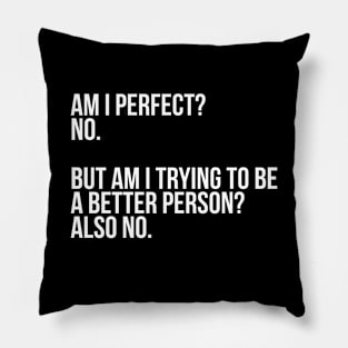 Am I Perfect? No. Funny Sarcastic Saying Meme, ver 2, white text Pillow