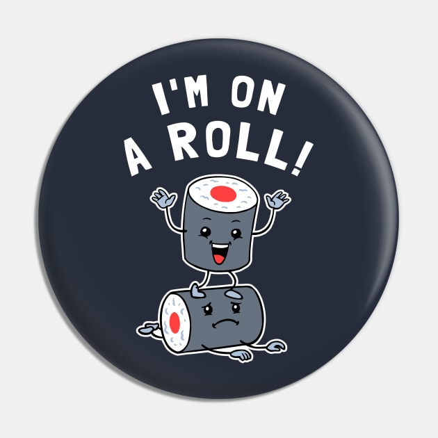 I'm On A Roll Pin by dumbshirts