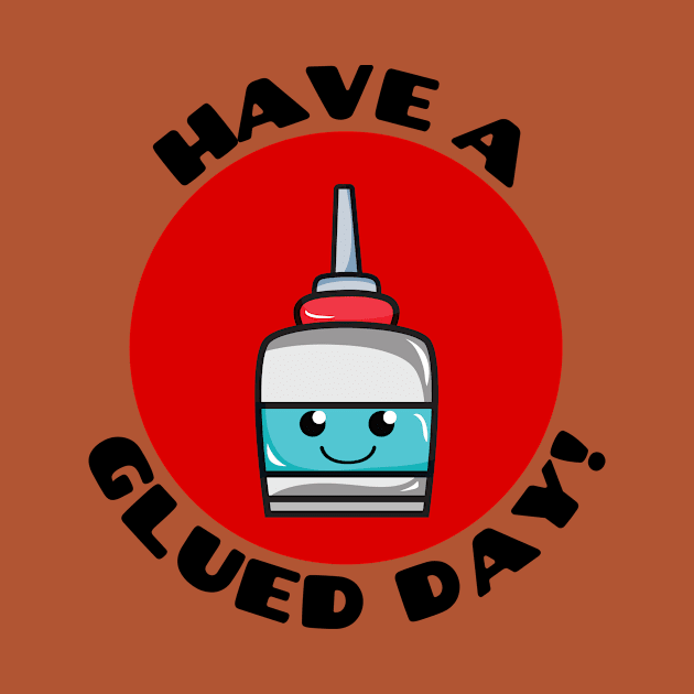 Have A Glued Day | Glue Pun by Allthingspunny