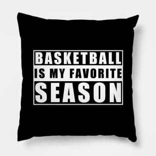 Basketball Is My Favorite Season - Gift For Basketball Lover Pillow