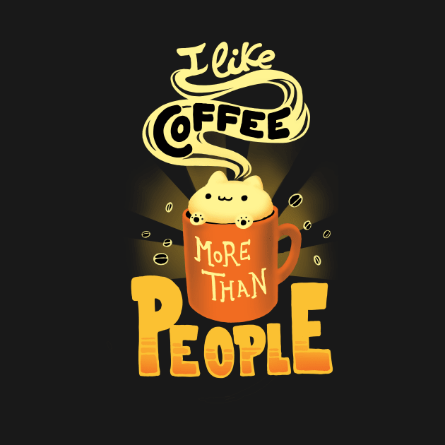 I like coffee more than People - Caffeine Addict Funny Quote - Cute Foam Cat by BlancaVidal