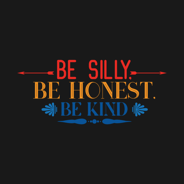 Kindness Be Silly Be Kind Be Honest by DANPUBLIC