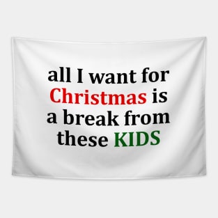 all I want for Christmas is a break from these KIDS T-Shirt Tapestry