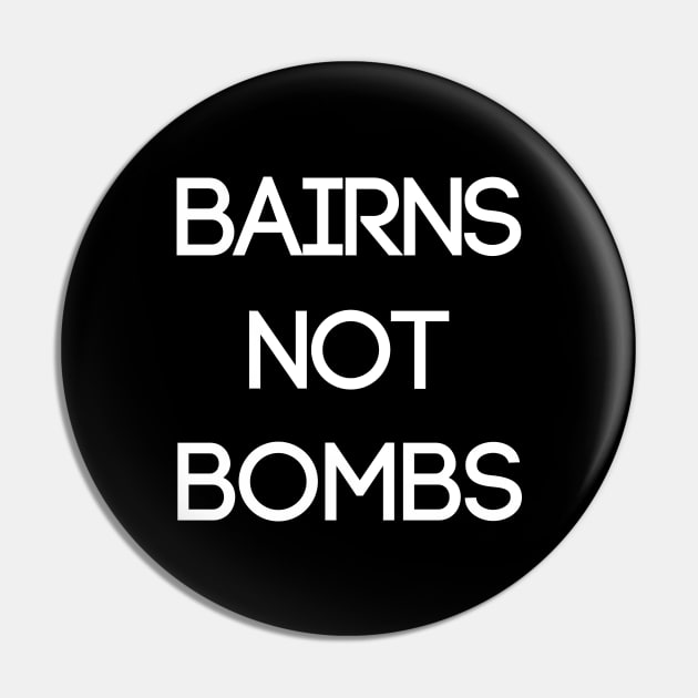 BAIRNS NOT BOMBS, Pro Scottish Independence Slogan Pin by MacPean