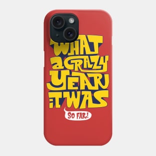 What A Crazy Year It Was Phone Case