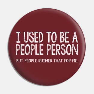 Sarcastic Quote / I Used To Be A People Person #2 Pin