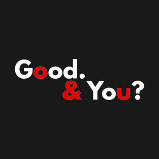 Good & You? T-Shirt