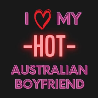 I love my hot australian boyfriend T-Shirt