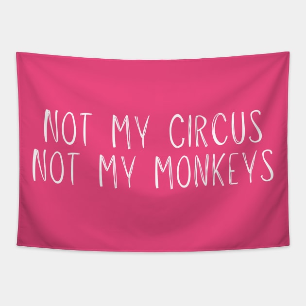 Not My Circus Not My Monkeys Tapestry by adiline