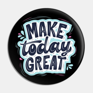 Make Today Great Motivational Quote Pin