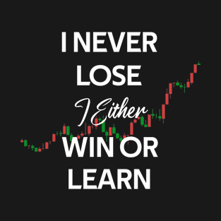 i never lose i either win or learn - stock investing T-Shirt