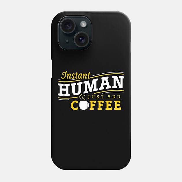 Instant human just add coffee Phone Case by Djokolelono