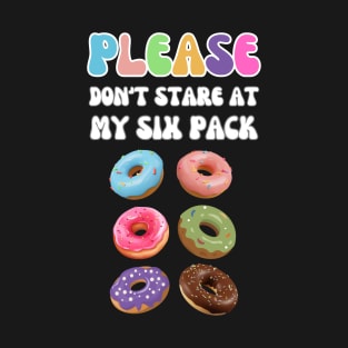 Funny Please Don't Stare At My Six Pack Donuts Workout Abs Men Women T-Shirt