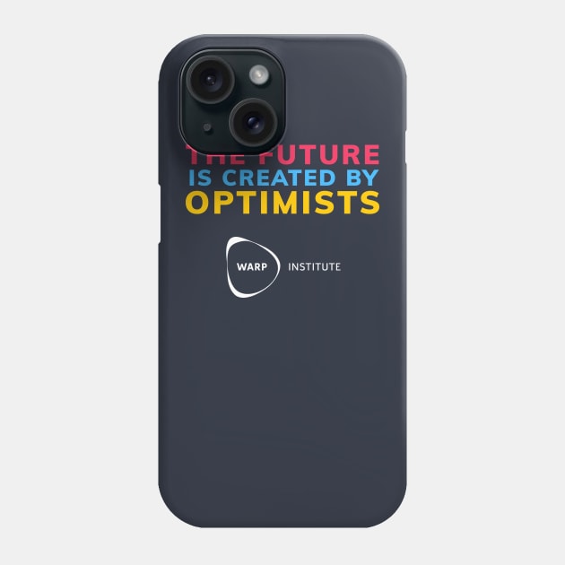 The future is created by optimists Phone Case by Warp Institute Merchandise