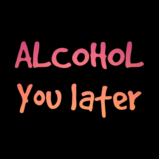 Alcohol you later | Funny drinking by Dynasty Arts