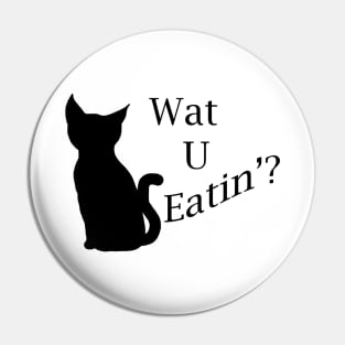 What You Eating Cat Pin