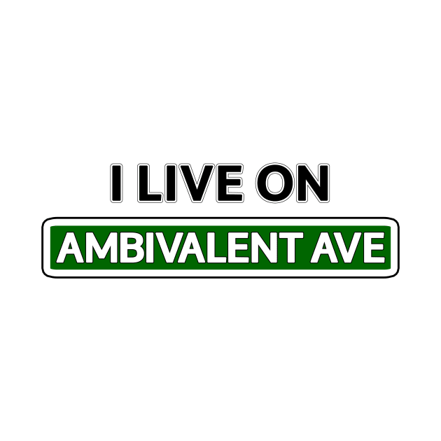 I live on Ambivalent Ave by Mookle