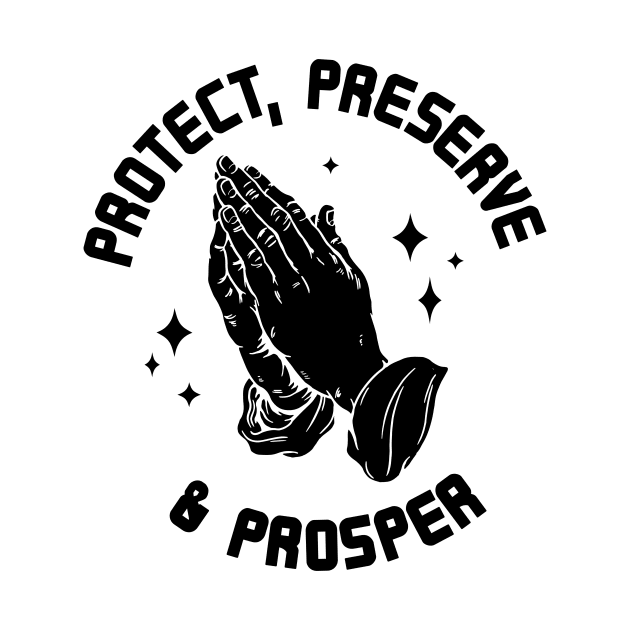 Protect, Preserve, And Prosper black by Morg City