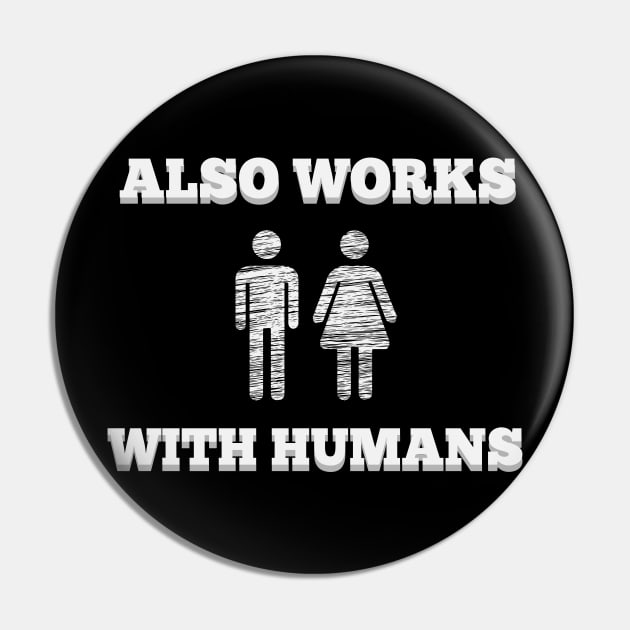 Also Works With Humans t-shirt fun hipster geek Pin by BecomeAHipsterGeekNow