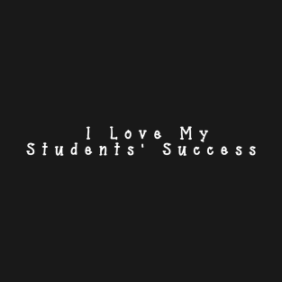 I Love My Students' Success T-Shirt